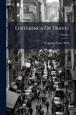 Loiterings Of Travel - Nathaniel Parker Willis - cover