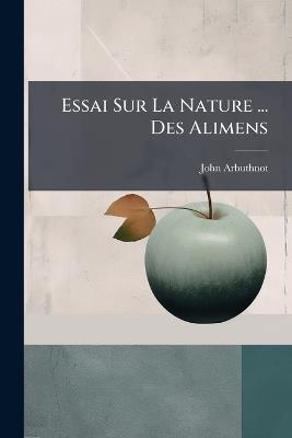 Essai Sur La Nature ... Des Alimens - John Arbuthnot - cover