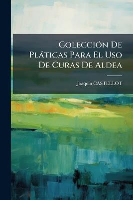 ColecciÃ3n De Plàticas Para El Uso De Curas De Aldea - Joaquã-N Castellot - cover