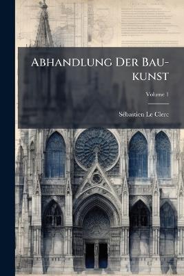 Abhandlung Der Bau-kunst - Sã(c)Bastien Le Clerc - cover