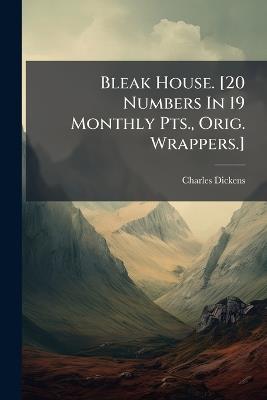 Bleak House. [20 Numbers In 19 Monthly Pts., Orig. Wrappers.] - Charles Dickens - cover