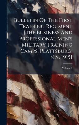 Bulletin Of The First Training Regiment [the Business And Professional Men's Military Training Camps, Plattsburg, N.y. 1915] - Anonymous - cover