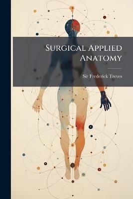 Surgical Applied Anatomy - Frederick Treves - cover