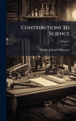 Contributions To Science - Charles Johnson Maynard - cover