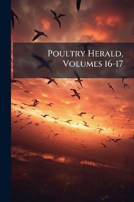 Poultry Herald, Volumes 16-17 - Anonymous - cover