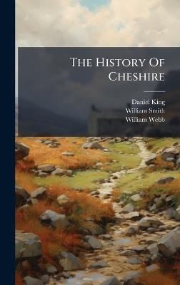 The History Of Cheshire - Daniel King,William Smith - cover