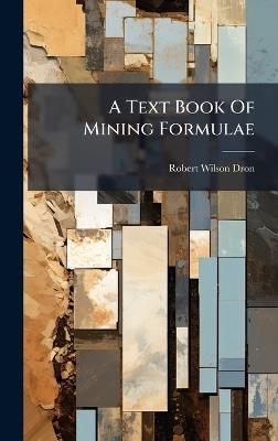 A Text Book Of Mining Formulae - Robert Wilson Dron - cover