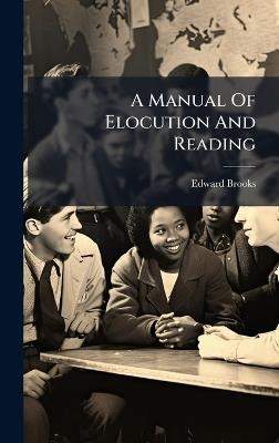 A Manual Of Elocution And Reading - Edward Brooks - cover