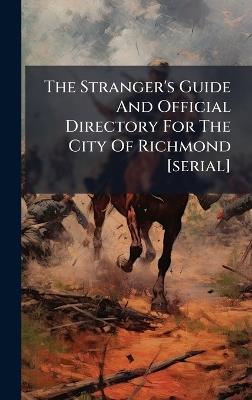 The Stranger's Guide And Official Directory For The City Of Richmond [serial] - Anonymous - cover