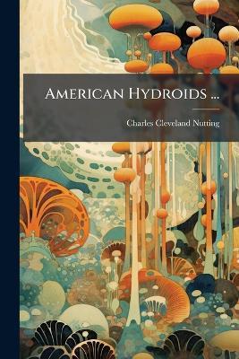 American Hydroids ... - Charles Cleveland Nutting - cover