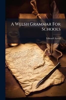 A Welsh Grammar For Schools - Edward Anwyl - cover