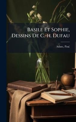 Basile Et Sophie, Dessins De C.-h. Dufau - Paul Adam - cover