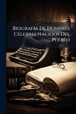 BiografÃ-a De Hombres CÃ(c)lebres Nacidos Del Pueblo - Anonymous - cover
