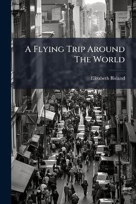 A Flying Trip Around The World - Elizabeth Bisland - cover
