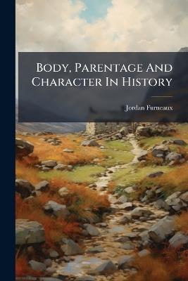 Body, Parentage And Character In History - cover