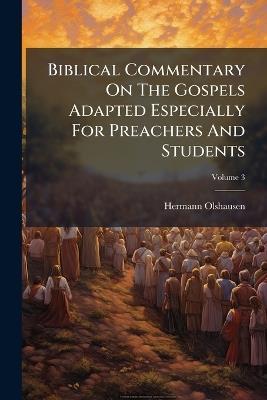 Biblical Commentary On The Gospels Adapted Especially For Preachers And Students - Hermann Olshausen - cover