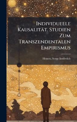 Individuelle Kausalität. Studien Zum Transzendentalen Empirismus - cover