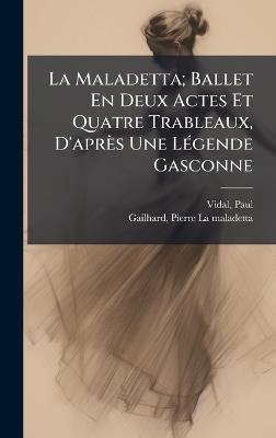 La Maladetta; Ballet En Deux Actes Et Quatre Trableaux, D'après Une LÃ(c)gende Gasconne - Paul Vidal - cover