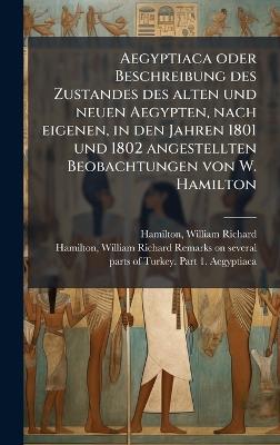 Aegyptiaca oder Beschreibung des Zustandes des alten und neuen Aegypten, nach eigenen, in den Jahren 1801 und 1802 angestellten Beobachtungen von W. Hamilton - cover