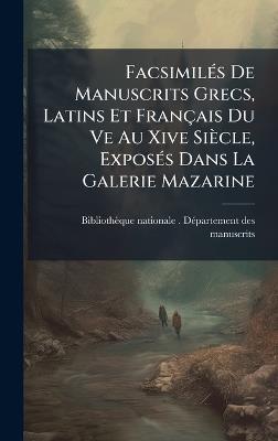 FacsimilÃ(c)s De Manuscrits Grecs, Latins Et Français Du Ve Au Xive Siècle, ExposÃ(c)s Dans La Galerie Mazarine - cover