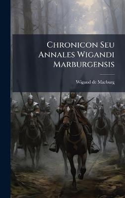 Chronicon Seu Annales Wigandi Marburgensis - Wigand De Marburg - cover
