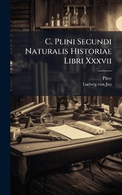 C. Plini Secundi Naturalis Historiae Libri Xxxvii - Pliny (the Elder ) - cover