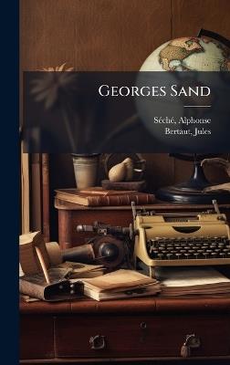 Georges Sand - Sã(c)Chã(c) Alphonse 1876-1914,Jules Bertaut - cover
