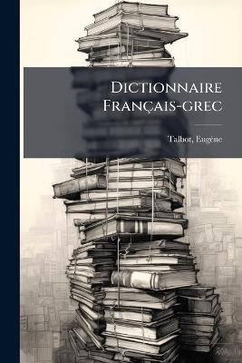 Dictionnaire Français-grec - Talbot Eugène - cover