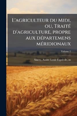 L'agriculteur du Midi, ou, TraitÃ(c) d'agriculture, propre aux dÃ(c)partemens mÃ(c)ridionaux - cover