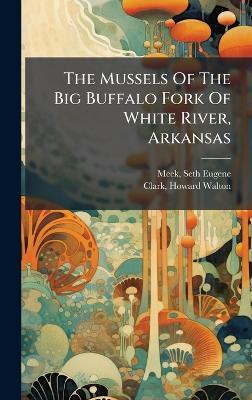 The Mussels Of The Big Buffalo Fork Of White River, Arkansas - cover