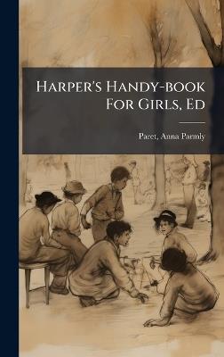 Harper's Handy-book For Girls, Ed - cover