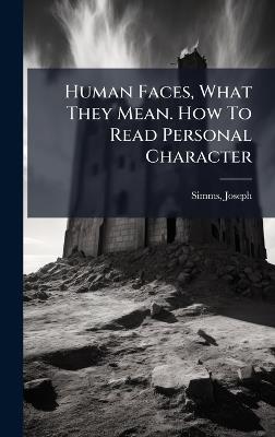 Human Faces, What They Mean. How To Read Personal Character - Joseph Simms - cover