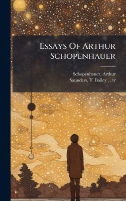 Essays Of Arthur Schopenhauer - Arthur Schopenhauer - cover