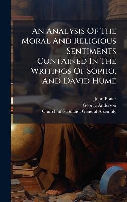 An Analysis Of The Moral And Religious Sentiments Contained In The Writings Of Sopho, And David Hume - John Bonar,George Anderson - cover