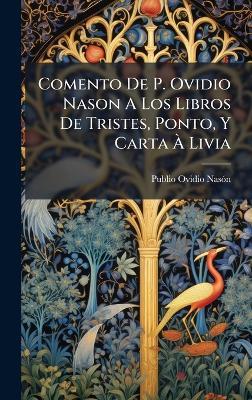 Comento De P. Ovidio Nason A Los Libros De Tristes, Ponto, Y Carta Ã Livia - Publio Ovidio Nasã3n - cover