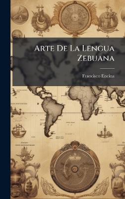 Arte De La Lengua Zebuana - Francisco Encina - cover