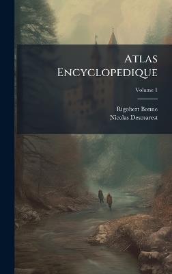 Atlas Encyclopedique - Rigobert Bonne,Nicolas Desmarest - cover