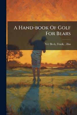 A Hand-book Of Golf For Bears - cover