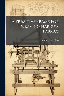 A Primitive Frame For Weaving Narrow Fabrics - cover