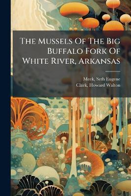 The Mussels Of The Big Buffalo Fork Of White River, Arkansas - cover
