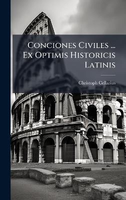 Conciones Civiles ... Ex Optimis Historicis Latinis - Christoph Cellarius - cover