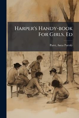 Harper's Handy-book For Girls, Ed - cover