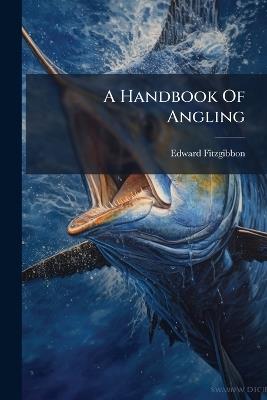 A Handbook Of Angling - Edward Fitzgibbon - cover