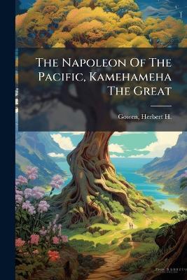The Napoleon Of The Pacific, Kamehameha The Great - cover
