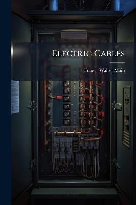 Electric Cables - Francis Walter Main - cover