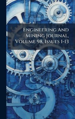 Engineering And Mining Journal, Volume 98, Issues 1-13 - Anonymous - cover