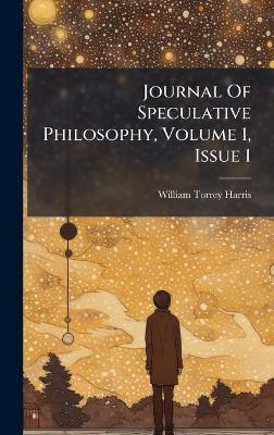Journal Of Speculative Philosophy, Volume 1, Issue 1 - William Torrey Harris - cover