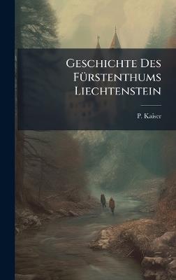 Geschichte Des FÃ1/4rstenthums Liechtenstein - P Kaiser - cover
