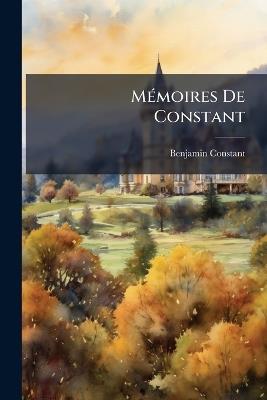 MÃ(c)moires De Constant - Benjamin Constant - cover