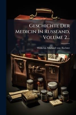 Geschichte Der Medicin In Russland, Volume 2... - cover